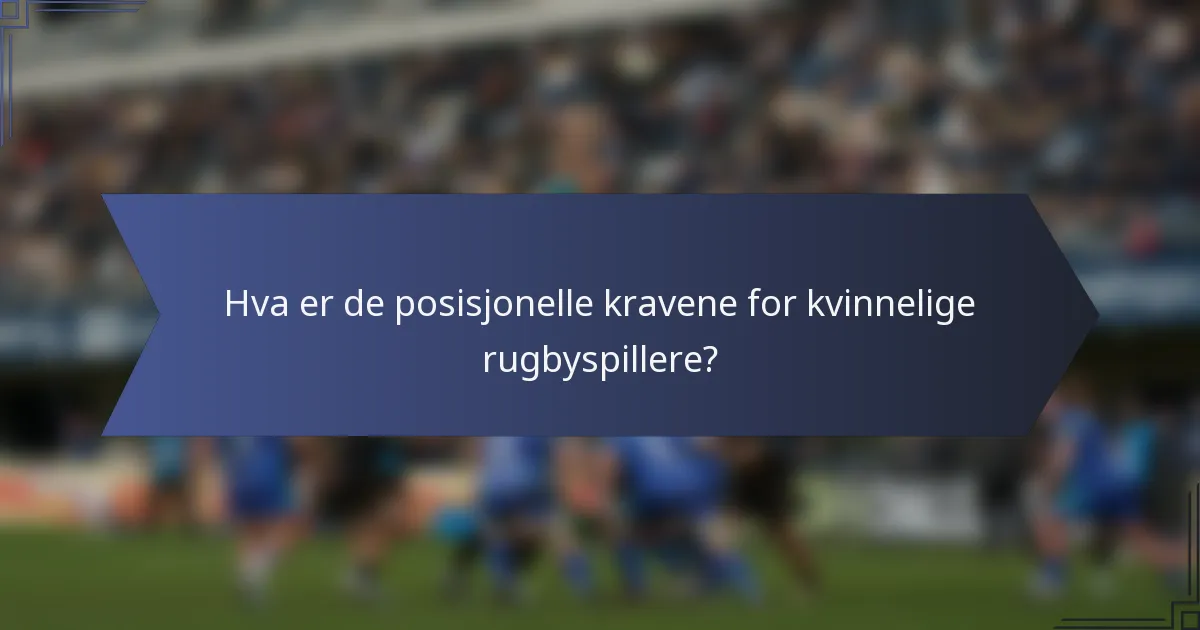 Hva er de posisjonelle kravene for kvinnelige rugbyspillere?