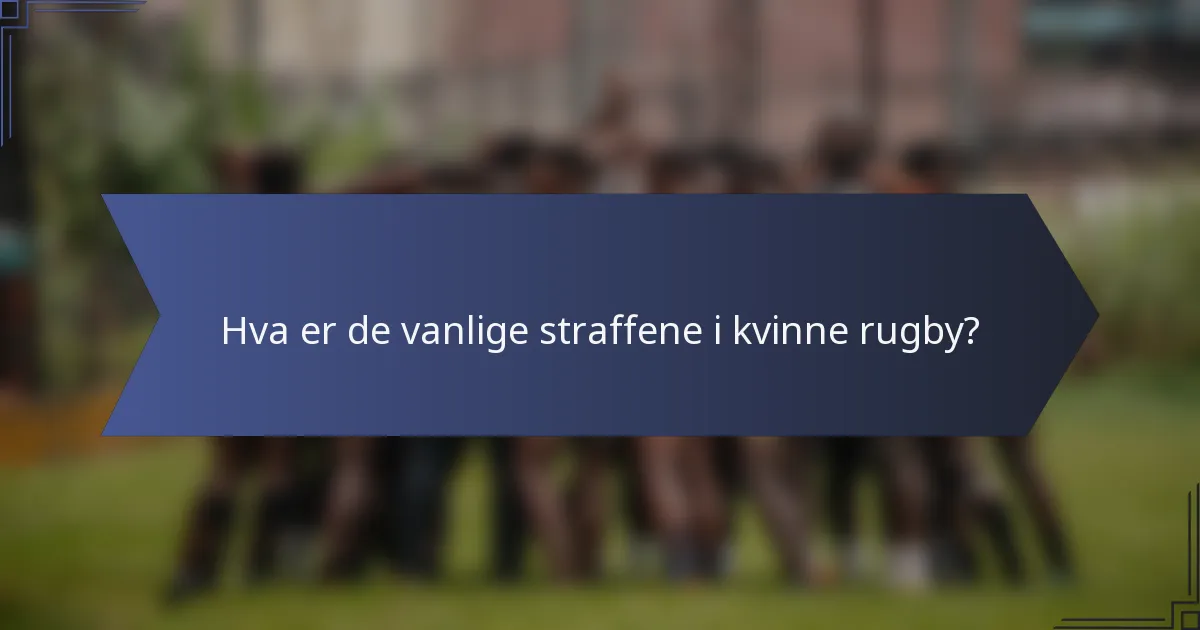 Hva er de vanlige straffene i kvinne rugby?
