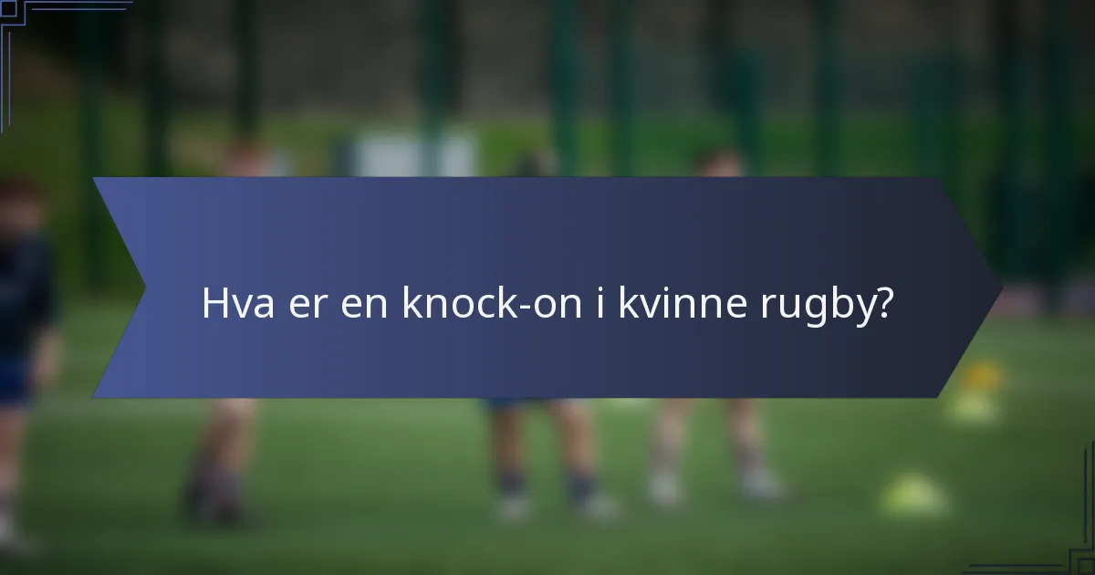 Hva er en knock-on i kvinne rugby?