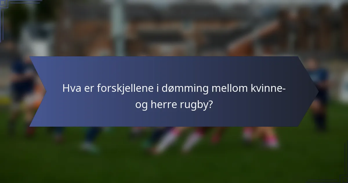 Hva er forskjellene i dømming mellom kvinne- og herre rugby?