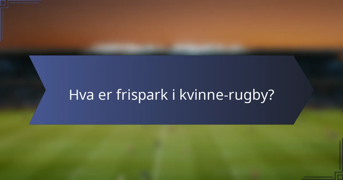 Hva er frispark i kvinne-rugby?