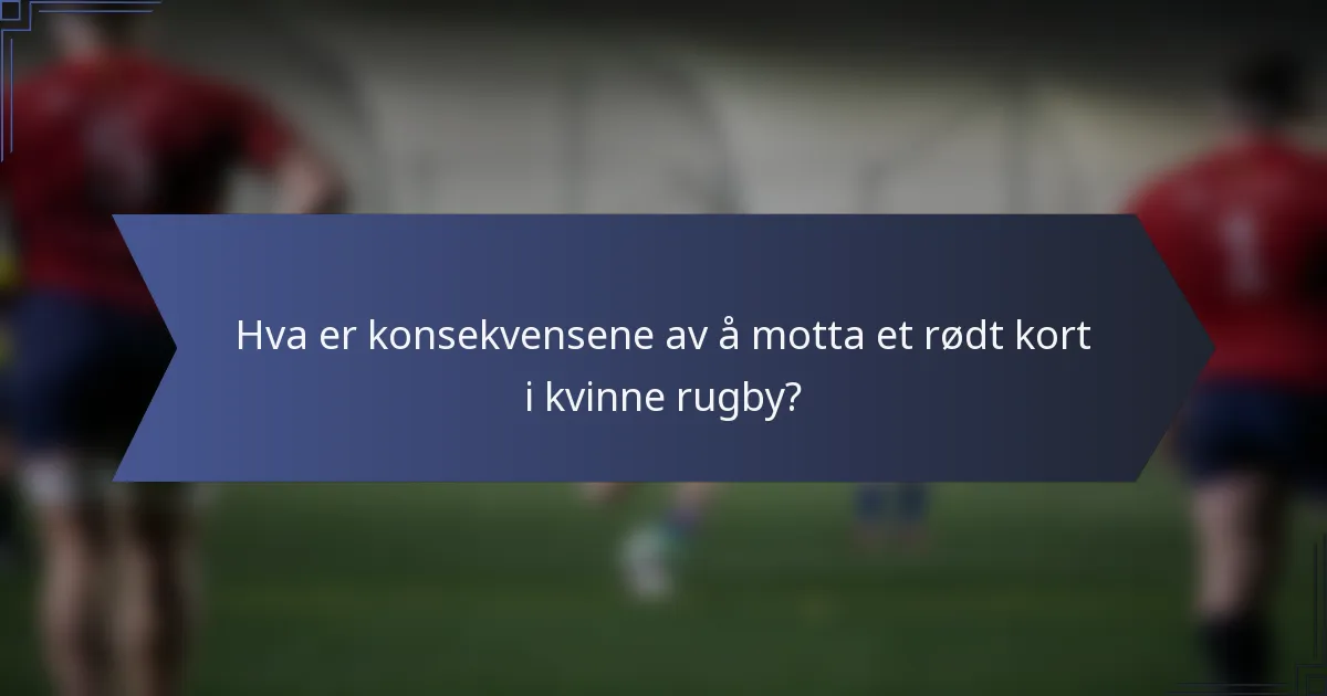 Hva er konsekvensene av å motta et rødt kort i kvinne rugby?