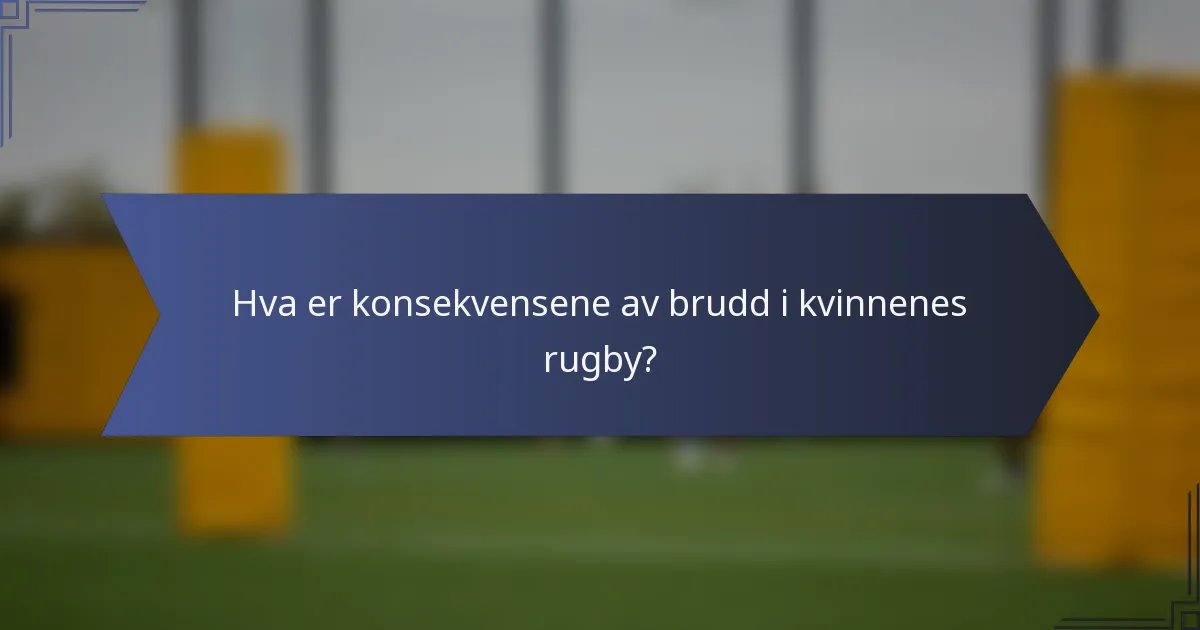 Hva er konsekvensene av brudd i kvinnenes rugby?