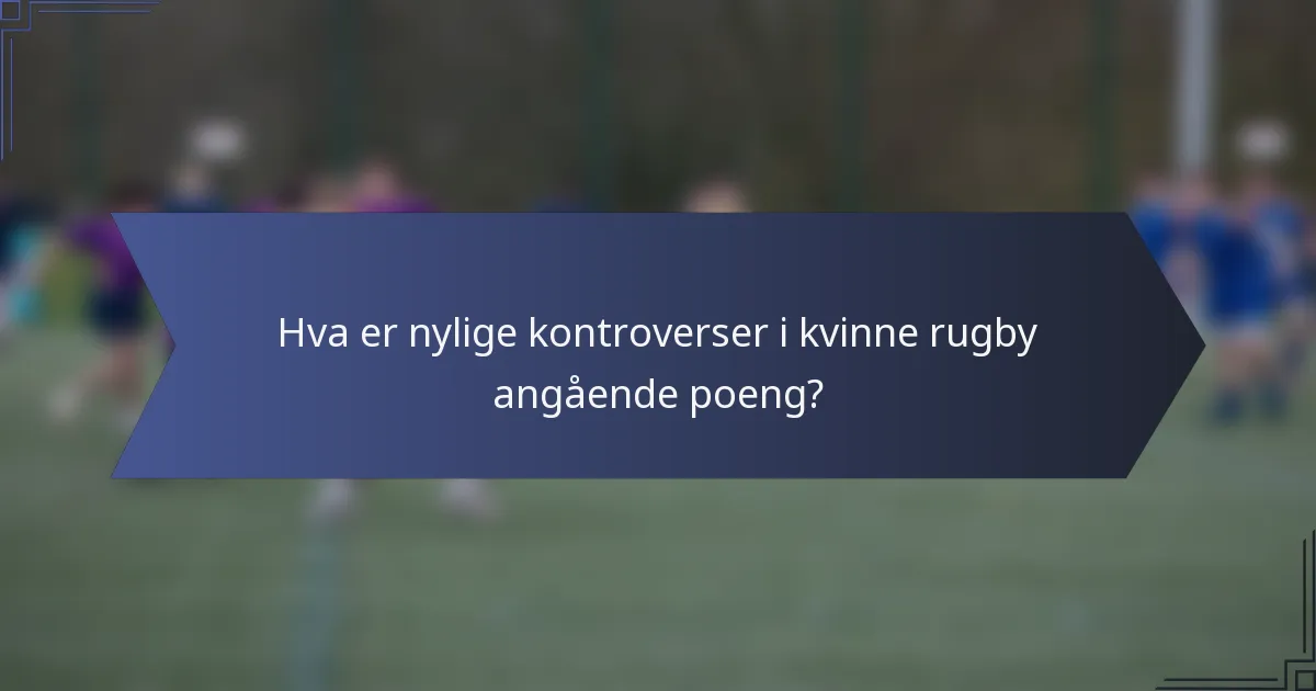 Hva er nylige kontroverser i kvinne rugby angående poeng?