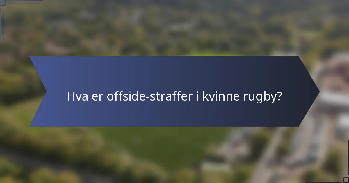 Hva er offside-straffer i kvinne rugby?