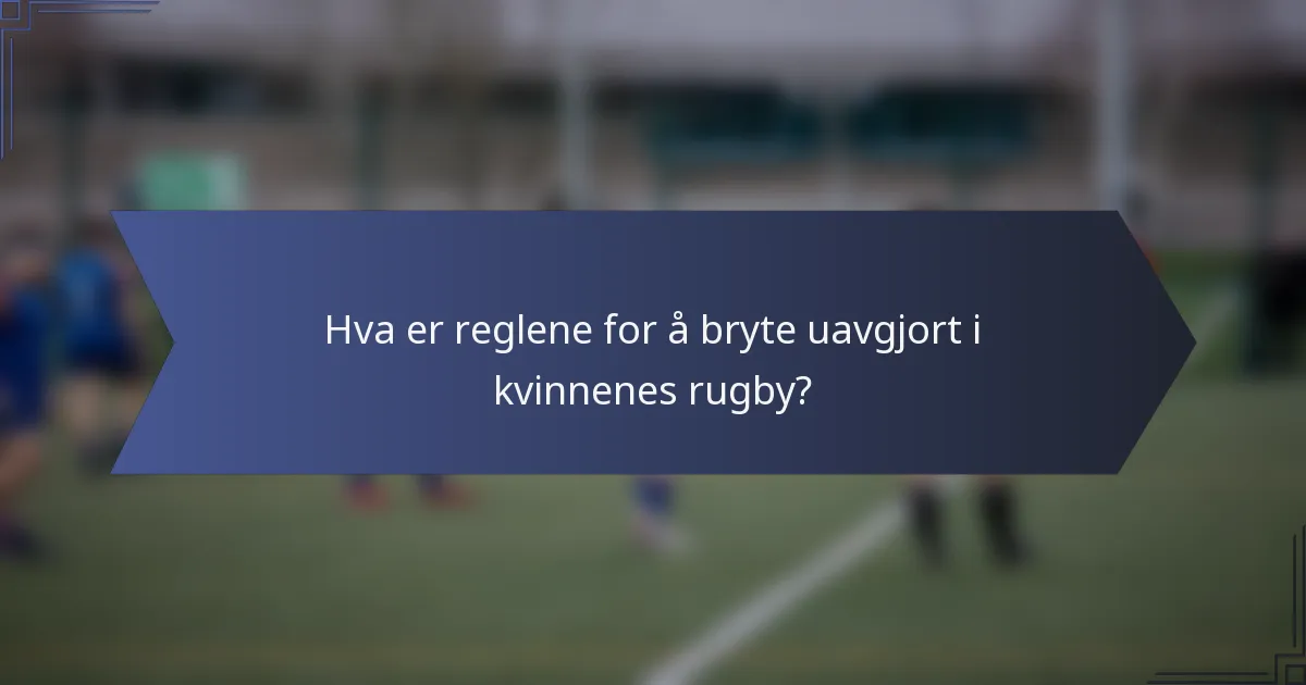 Hva er reglene for å bryte uavgjort i kvinnenes rugby?