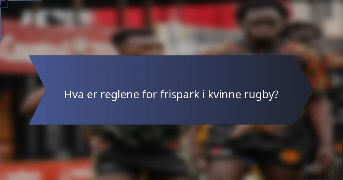 Hva er reglene for frispark i kvinne rugby?