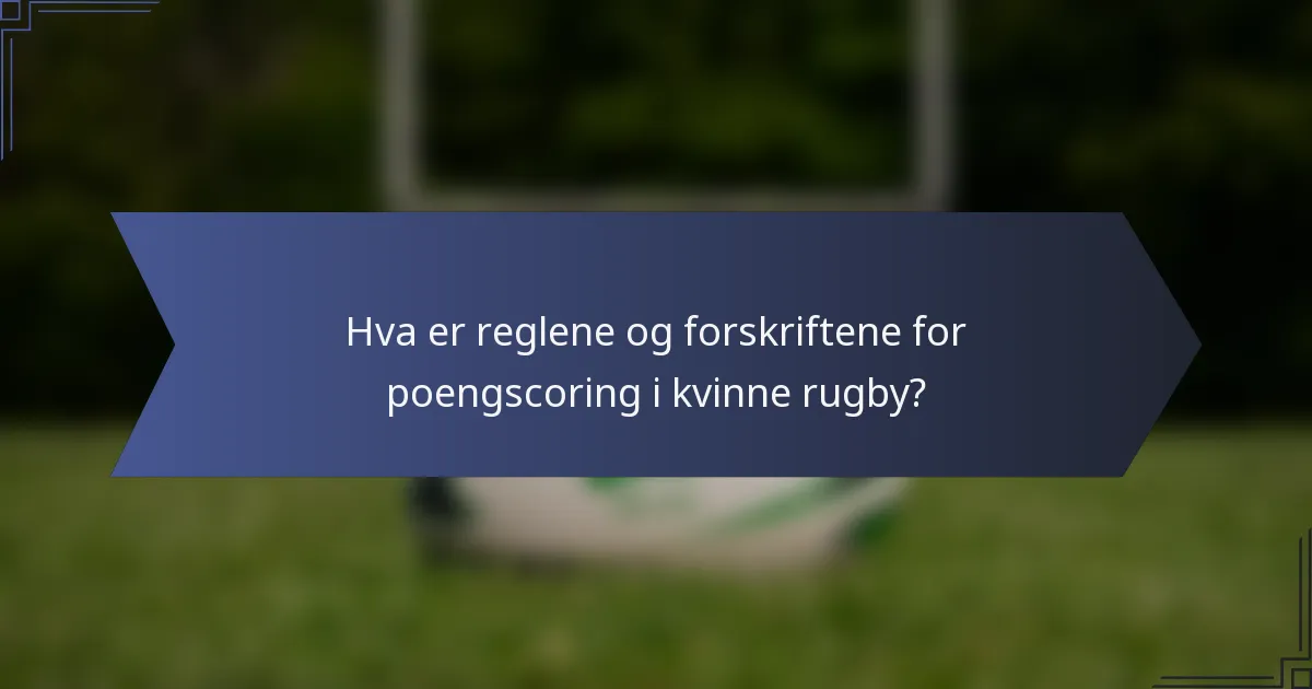 Hva er reglene og forskriftene for poengscoring i kvinne rugby?