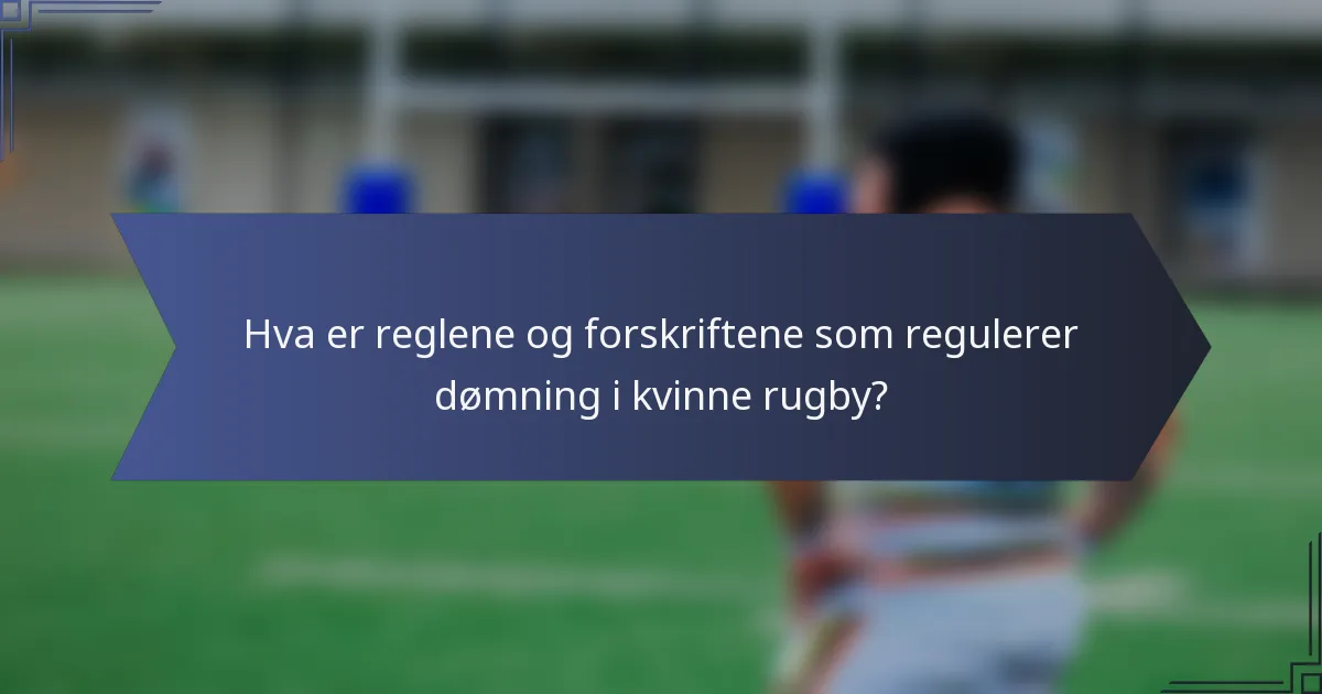 Hva er reglene og forskriftene som regulerer dømning i kvinne rugby?