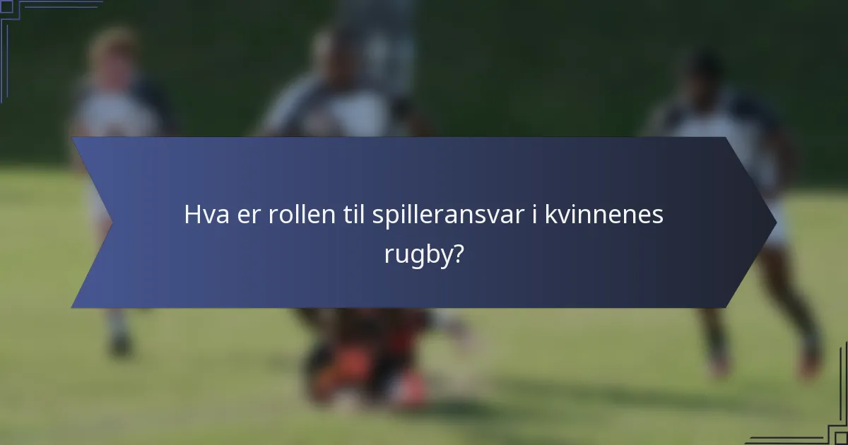 Hva er rollen til spilleransvar i kvinnenes rugby?