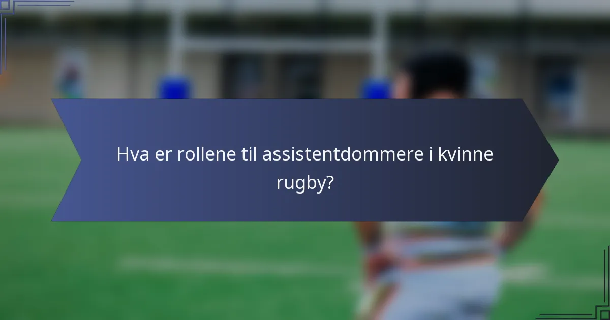 Hva er rollene til assistentdommere i kvinne rugby?