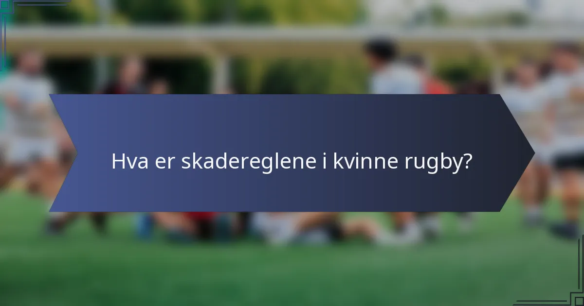 Hva er skadereglene i kvinne rugby?