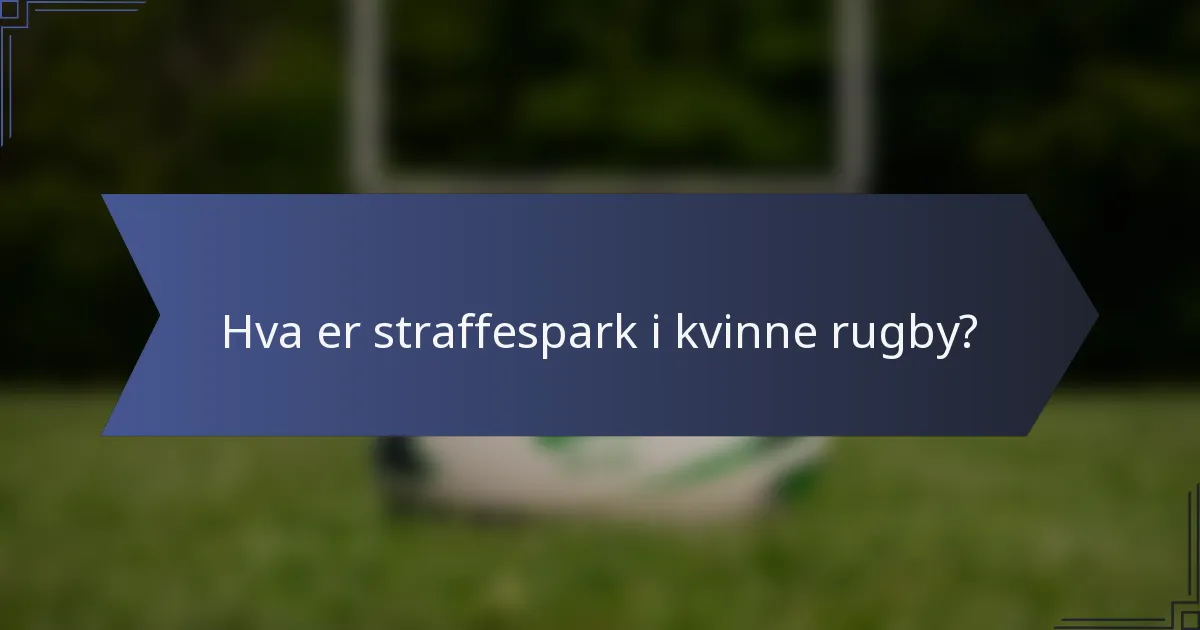 Hva er straffespark i kvinne rugby?