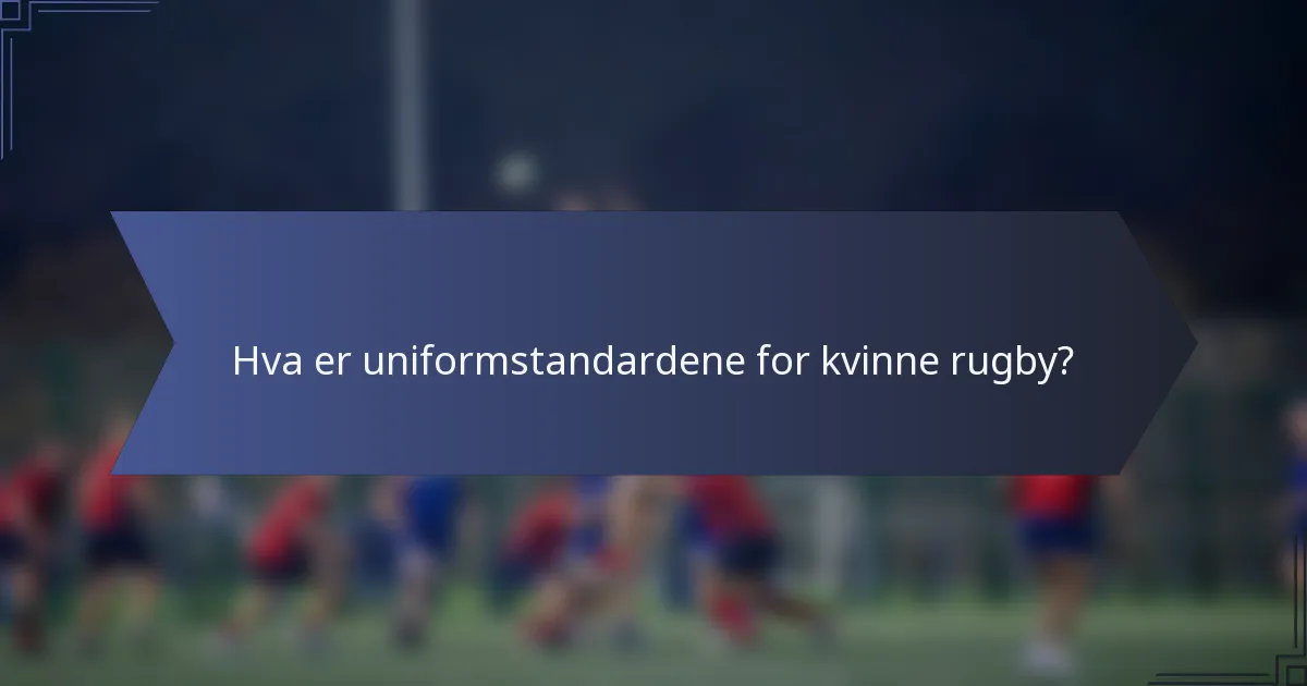 Hva er uniformstandardene for kvinne rugby?