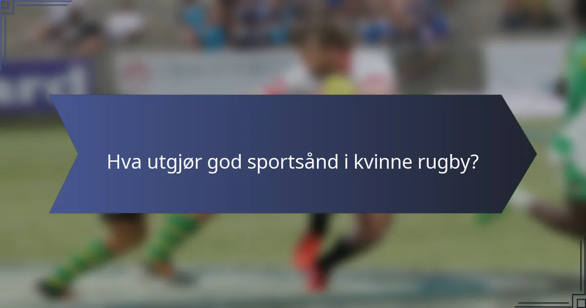 Hva utgjør god sportsånd i kvinne rugby?