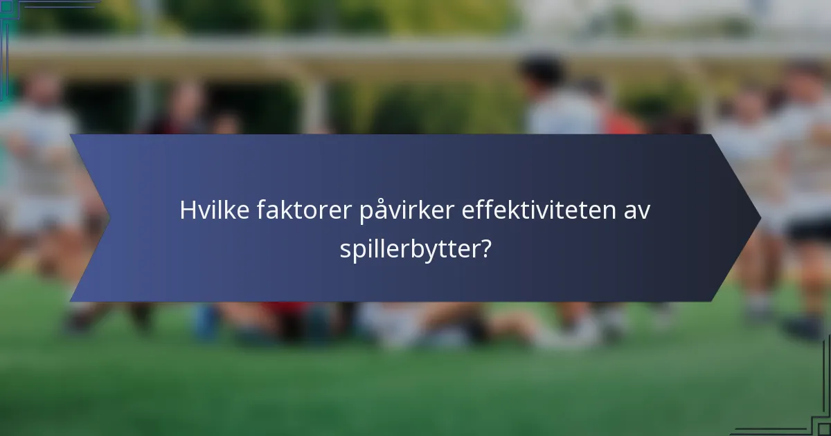 Hvilke faktorer påvirker effektiviteten av spillerbytter?