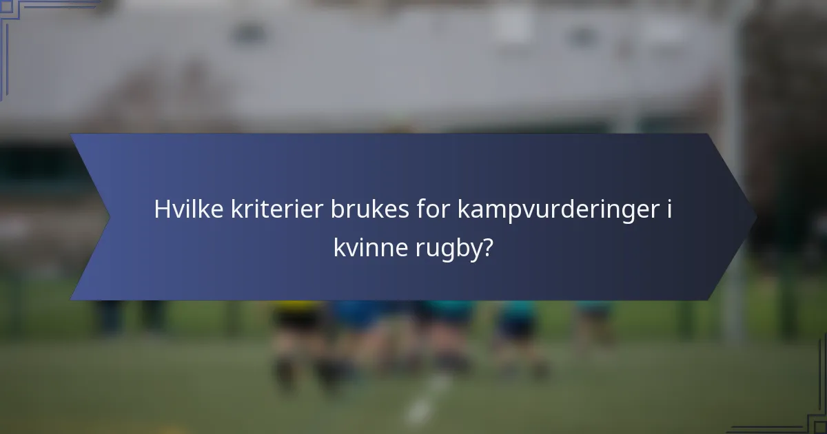 Hvilke kriterier brukes for kampvurderinger i kvinne rugby?