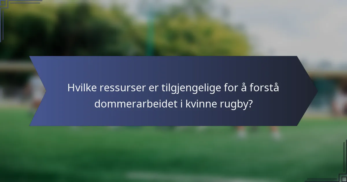 Hvilke ressurser er tilgjengelige for å forstå dommerarbeidet i kvinne rugby?