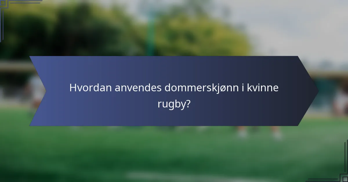 Hvordan anvendes dommerskjønn i kvinne rugby?