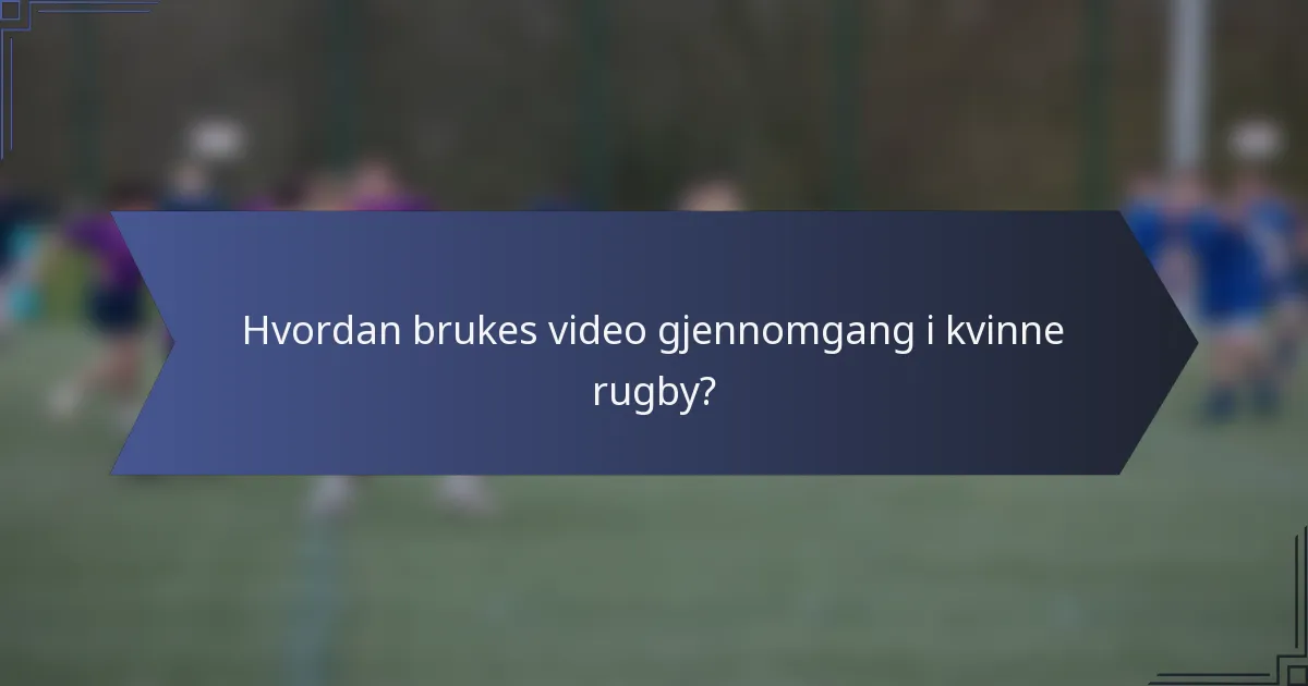 Hvordan brukes video gjennomgang i kvinne rugby?