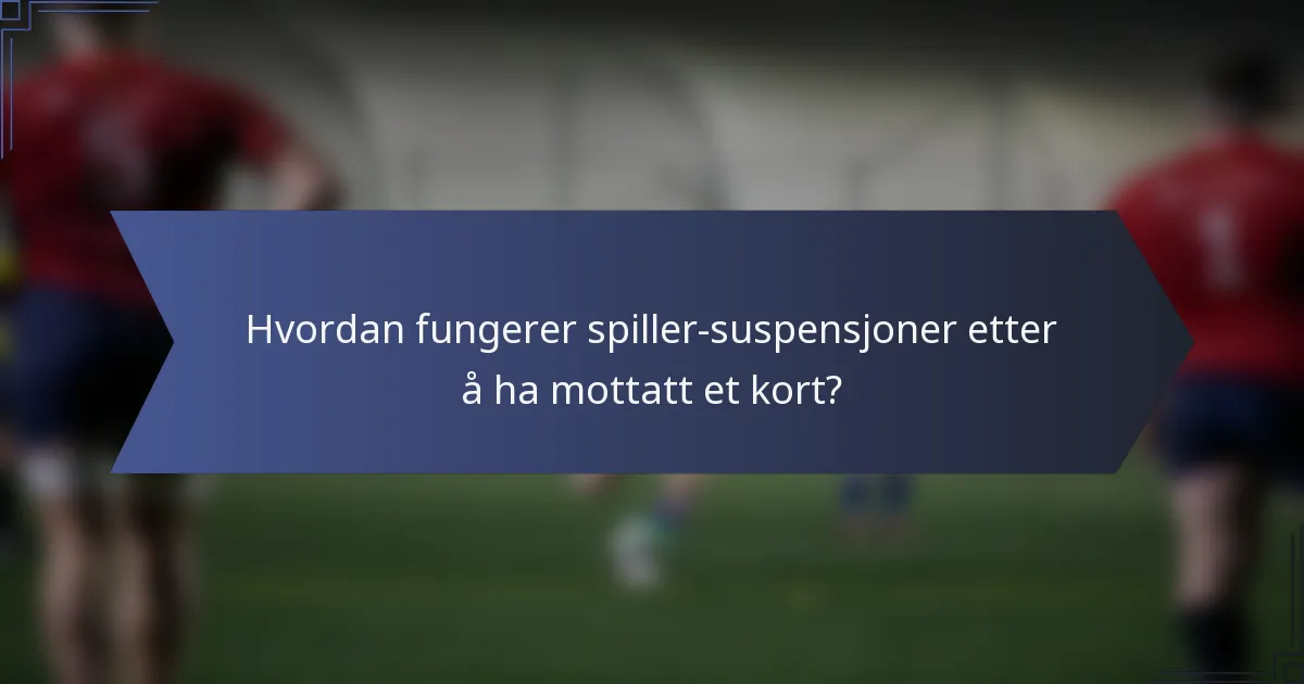 Hvordan fungerer spiller-suspensjoner etter å ha mottatt et kort?