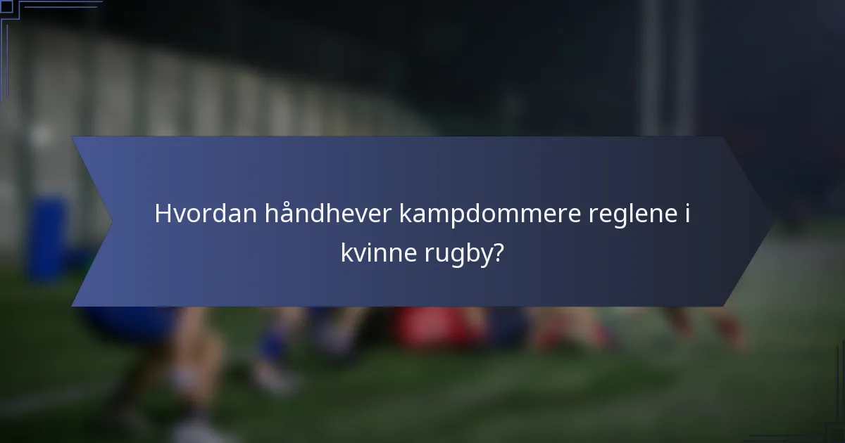 Hvordan håndhever kampdommere reglene i kvinne rugby?