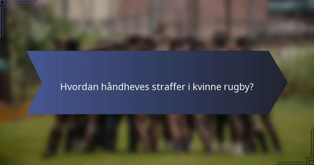 Hvordan håndheves straffer i kvinne rugby?