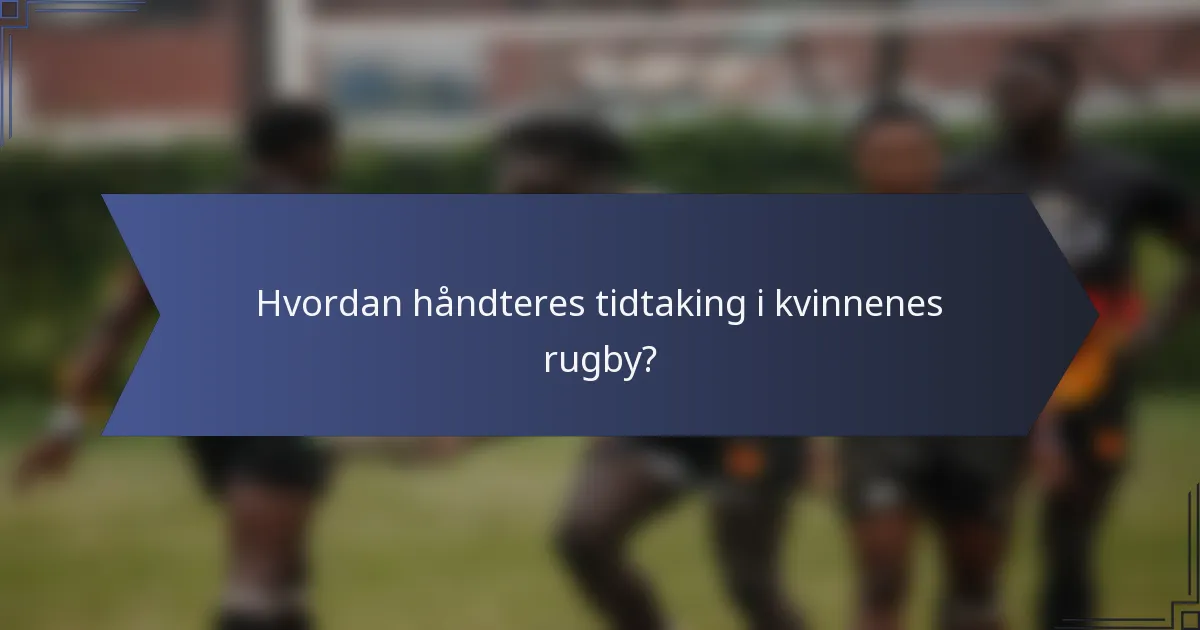 Hvordan håndteres tidtaking i kvinnenes rugby?