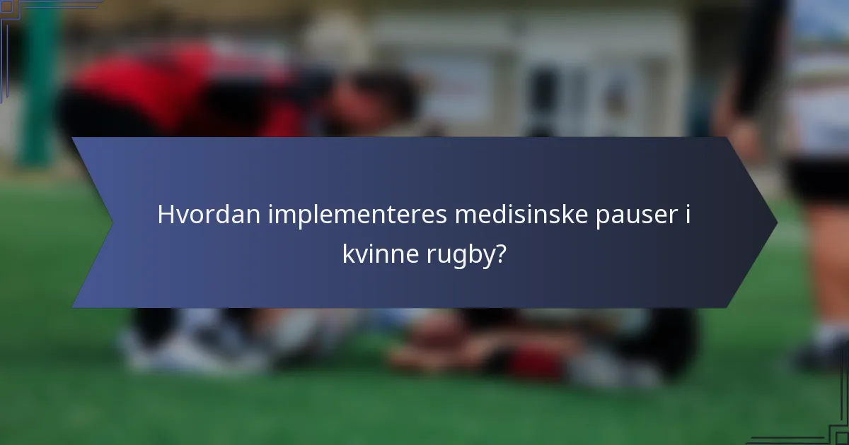 Hvordan implementeres medisinske pauser i kvinne rugby?