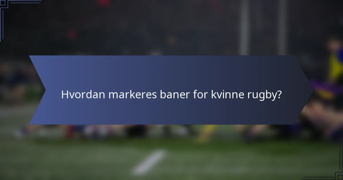 Hvordan markeres baner for kvinne rugby?