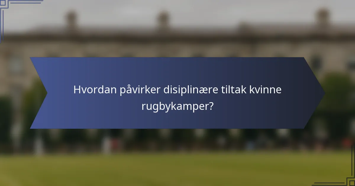 Hvordan påvirker disiplinære tiltak kvinne rugbykamper?