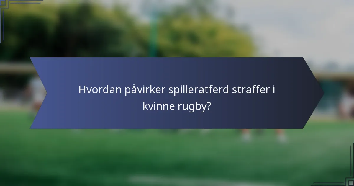 Hvordan påvirker spilleratferd straffer i kvinne rugby?
