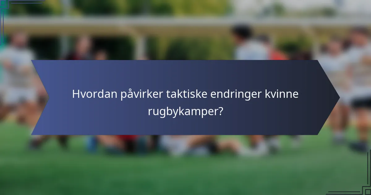 Hvordan påvirker taktiske endringer kvinne rugbykamper?