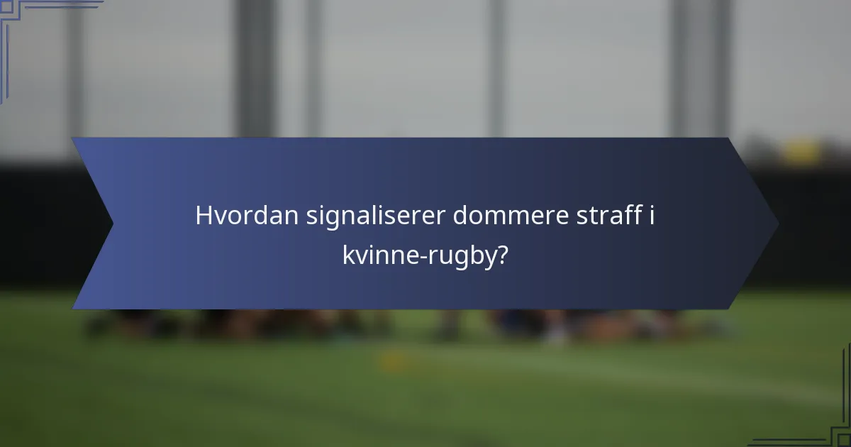 Hvordan signaliserer dommere straff i kvinne-rugby?