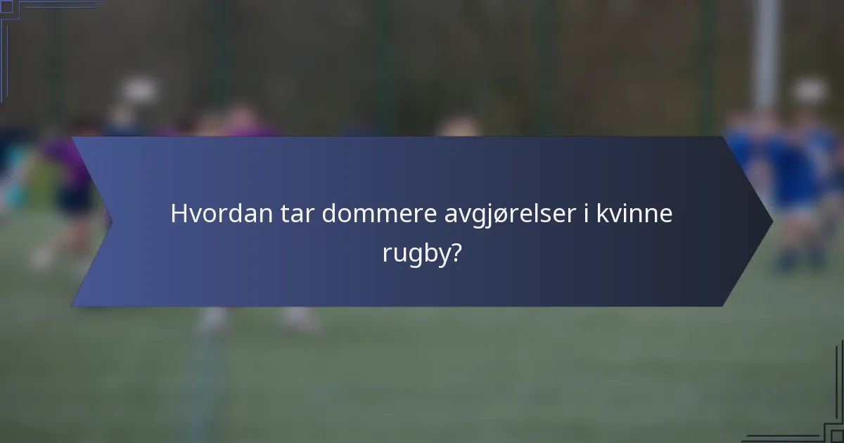 Hvordan tar dommere avgjørelser i kvinne rugby?
