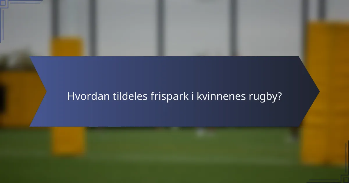 Hvordan tildeles frispark i kvinnenes rugby?