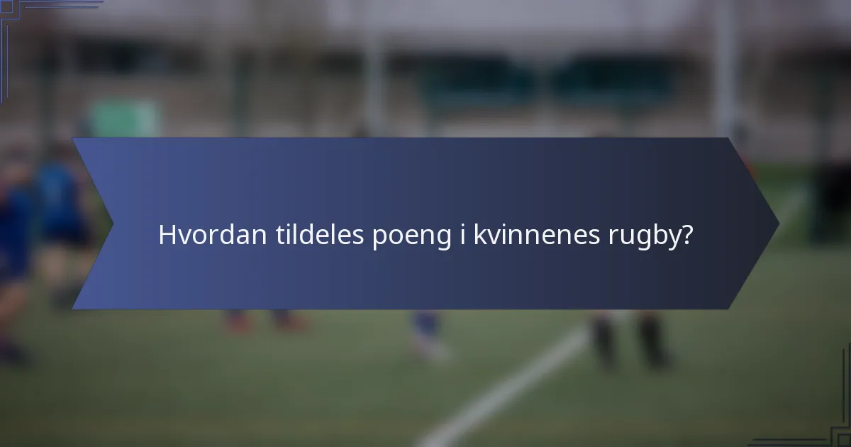 Hvordan tildeles poeng i kvinnenes rugby?
