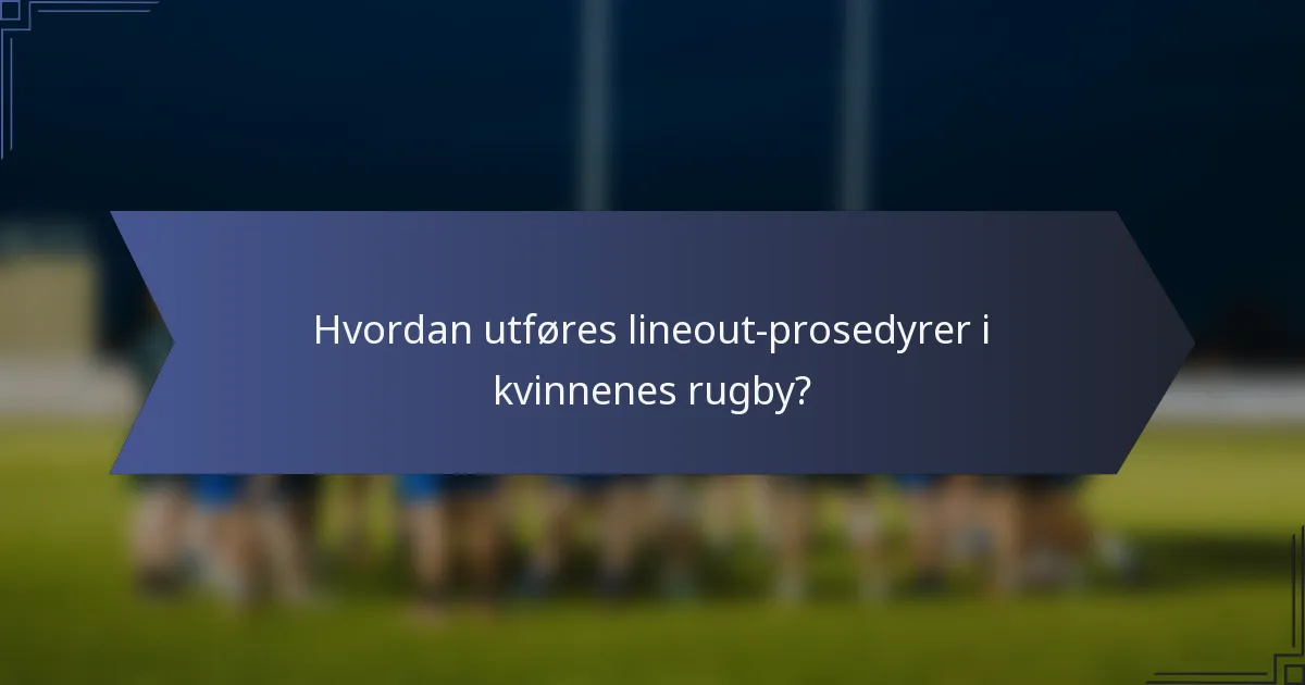 Hvordan utføres lineout-prosedyrer i kvinnenes rugby?